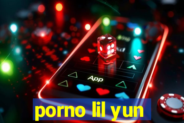 porno lil yun